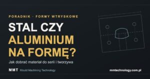 Read more about the article Stal czy aluminium na formę wtryskową? Jak wybrać materiał